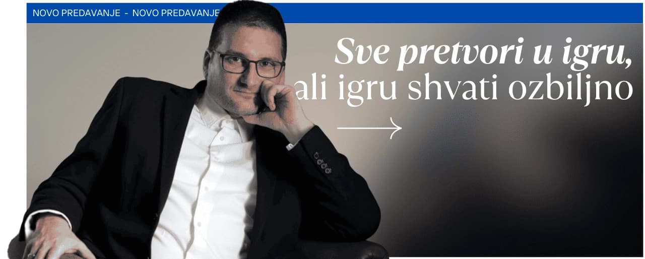 Sve pretvori u igru ali igru shvati ozbiljno